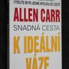 Allen Carr Snadná cesta k ideální váze : revoluční světový bestseller, který vám pomůže skoncovat s nadváhou