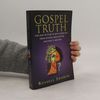 Gospel Truth. The New Image of Jesus Emerging from Science and History and Why it Matters