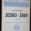 Ferdinand Stiebitz Jezdci , Žáby : dvě komedie