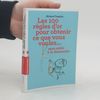 Les 100 règles d'or pour obtenir ce que vous voulez...
