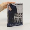 Allie Kinsley Boston Billionaires - 1: Boss Love