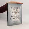 Alexander W. Astin Where's the Learning in Service-Learning?