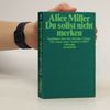 Alice Miller Du sollst nicht merken: Variationen über das Paradies-Thema" od Alice Millerové