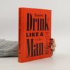 Ryan D'Agostino Drink Like a Man