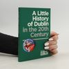 Unknown Author A Little History of Dublin in the 20th Century
