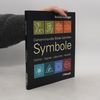 Symbole : geheimnisvolle Bilder-Schriften ; Zeichen, Signale, Labyrinthe, Heraldik
