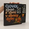 Petr Klučina Člověk, zbraň a zbroj v obraze doby. 5.-17. stol. a 17.-20. stol.