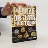 Pavel Juřík Peníze od zlata po bitcoin: Ilustrovaná historie a budoucnost peněz