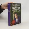 Wunder wirken Wunder: Wie Medizin und Magie uns heilen
