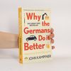 John Kampfner Why the Germans do it better : notes from a grown-up country