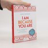I Am Because You Are