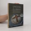 Collectif d'auteurs Upečeno s láskou : kváskový chléb a pečivo