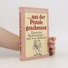 ...aus der Pistole geschossen