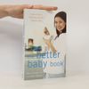 Autorenkollektiv The Better Baby Book How To Have A Healthier Smarter Happier Baby