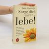 Dale Carnegie Sorge dich nicht - lebe!