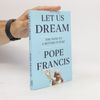 Papst Franziskus Let us dream : the path to a better future