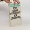 John Kenneth Galbraith Tout savoir, ou presque, sur l'économie