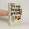 Dale Carnegie Wie man Freunde gewinnt - Die Kunst beliebt und einflußreich zu werden