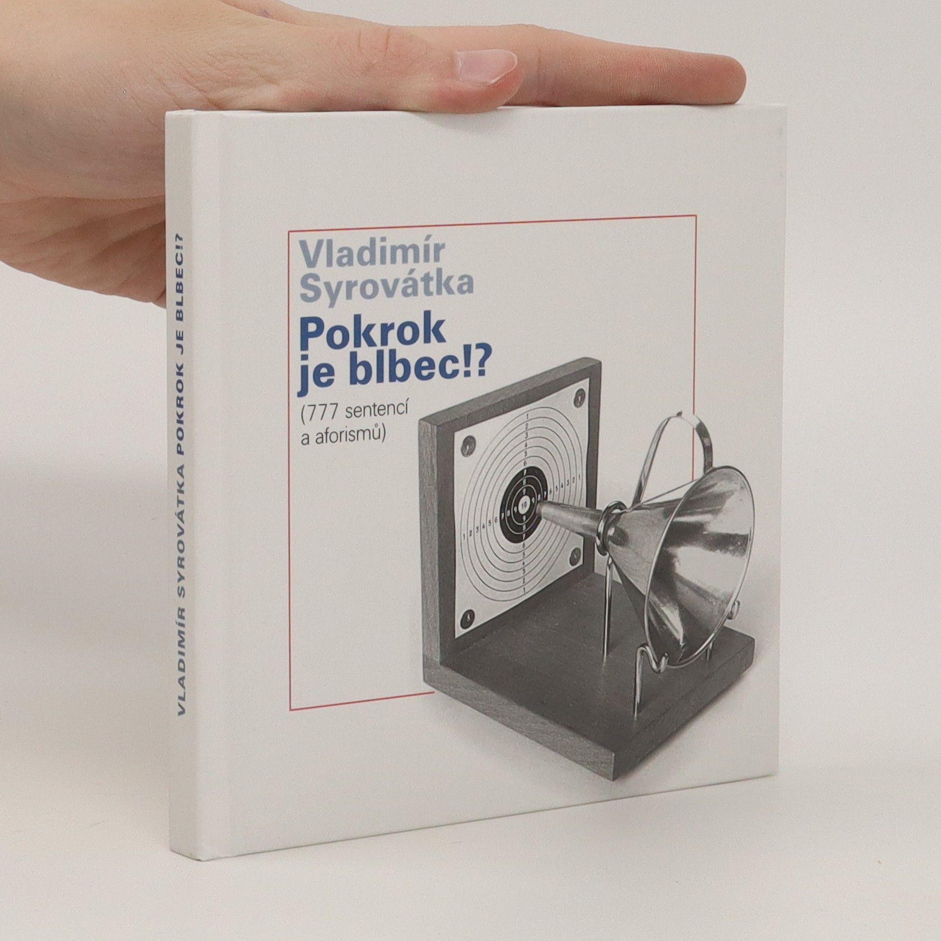 Vladimír Syrovátka Pokrok je blbec!? : 777 sentencí a aforismů