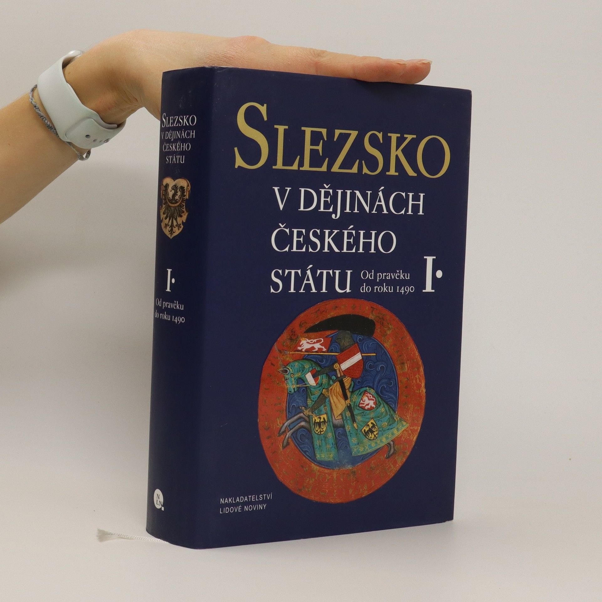 Kolektiv autorů Slezsko v dějinách českého státu I. díl. Od pravěku do roku 1490