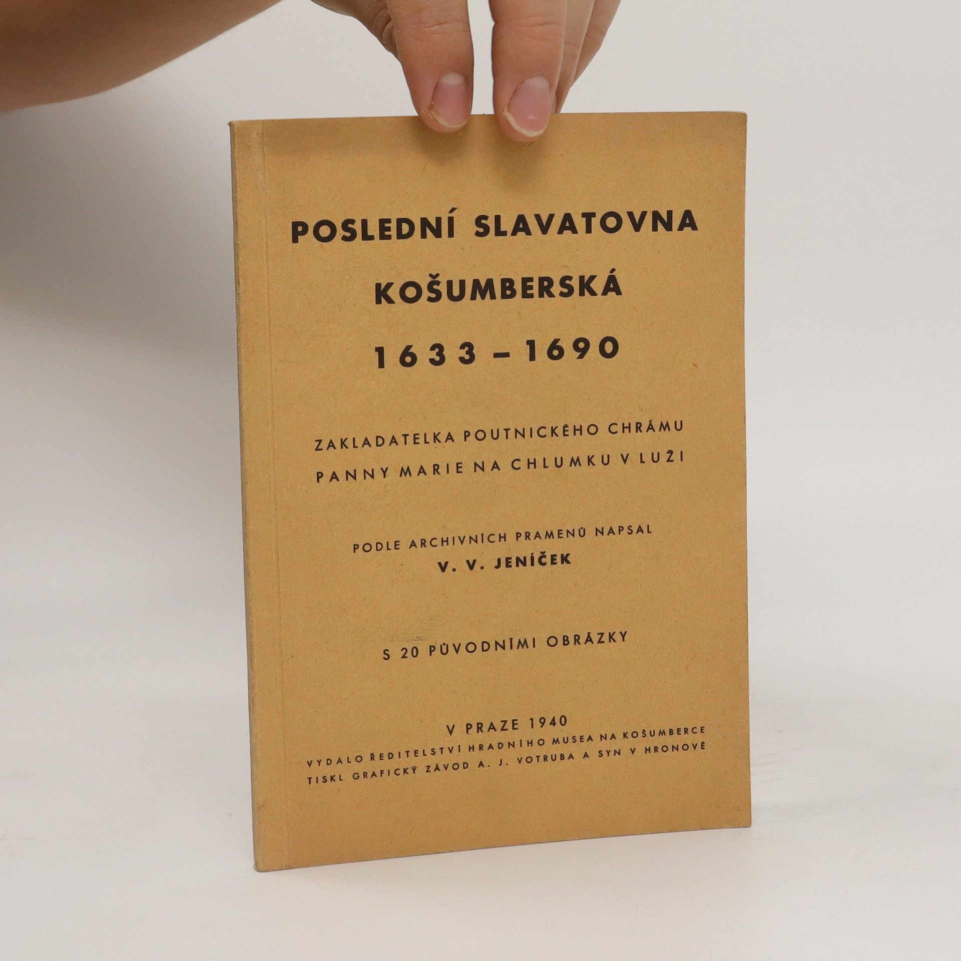 Václav Vladimír Jeníček Poslední Slavatovna Košumberská 1633-1690, zakladatelka poutnického chrámu Panny Marie na Chlumku v Luži