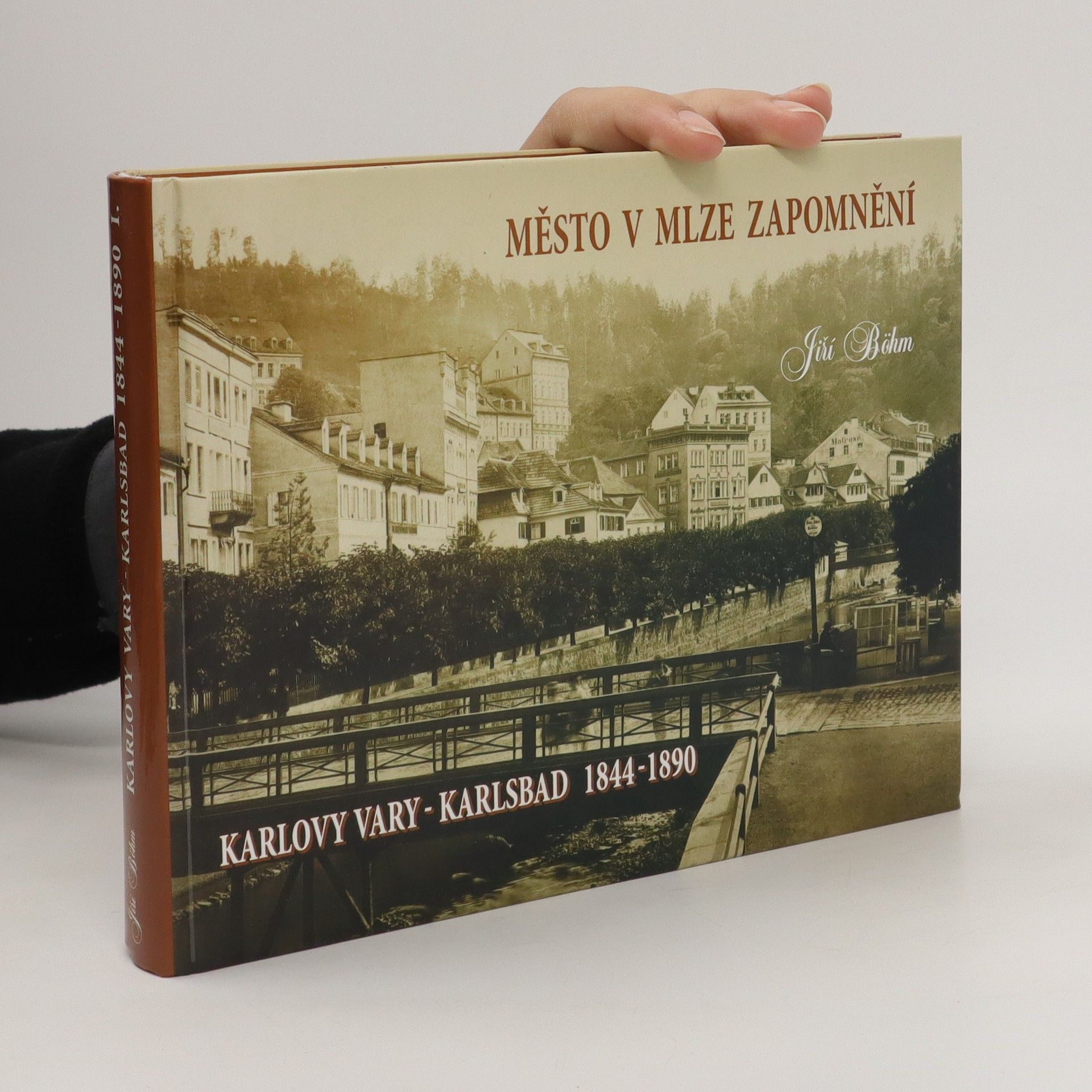 Bohm Jiří Město v mlze zapomnění. Karlovy vary. Karlsbad 1844-1890 (1. díl)