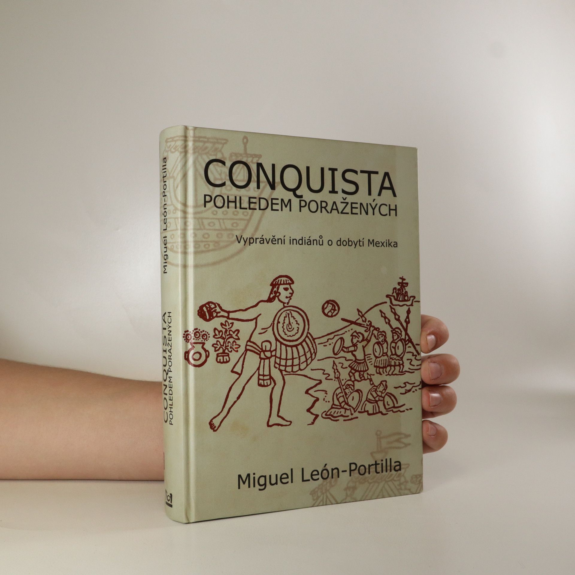 Miguel León Portilla Conquista pohledem poražených. Vyprávění indiánů o dobytí Mexika