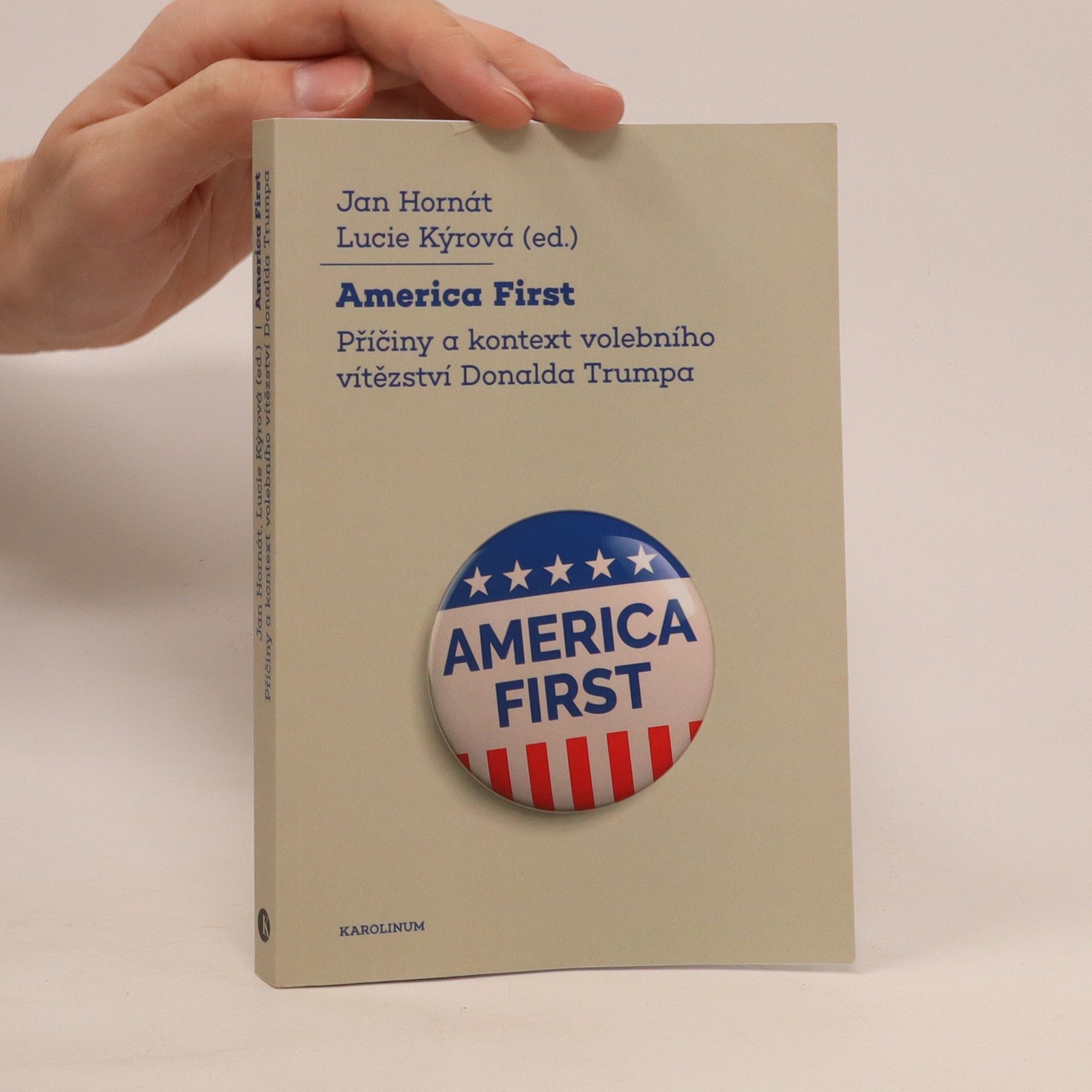 Jan Hornát America First: Příčiny a kontext volebního vítězství Donalda Trumpa