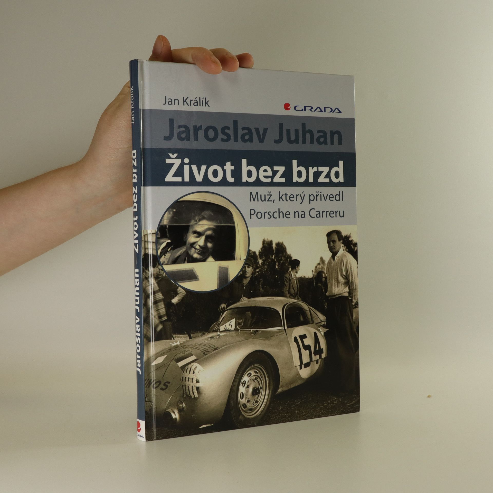 Jan Králík Jaroslav Juhan - život bez brzd. Muž, který přivedl Porsche na Carreru