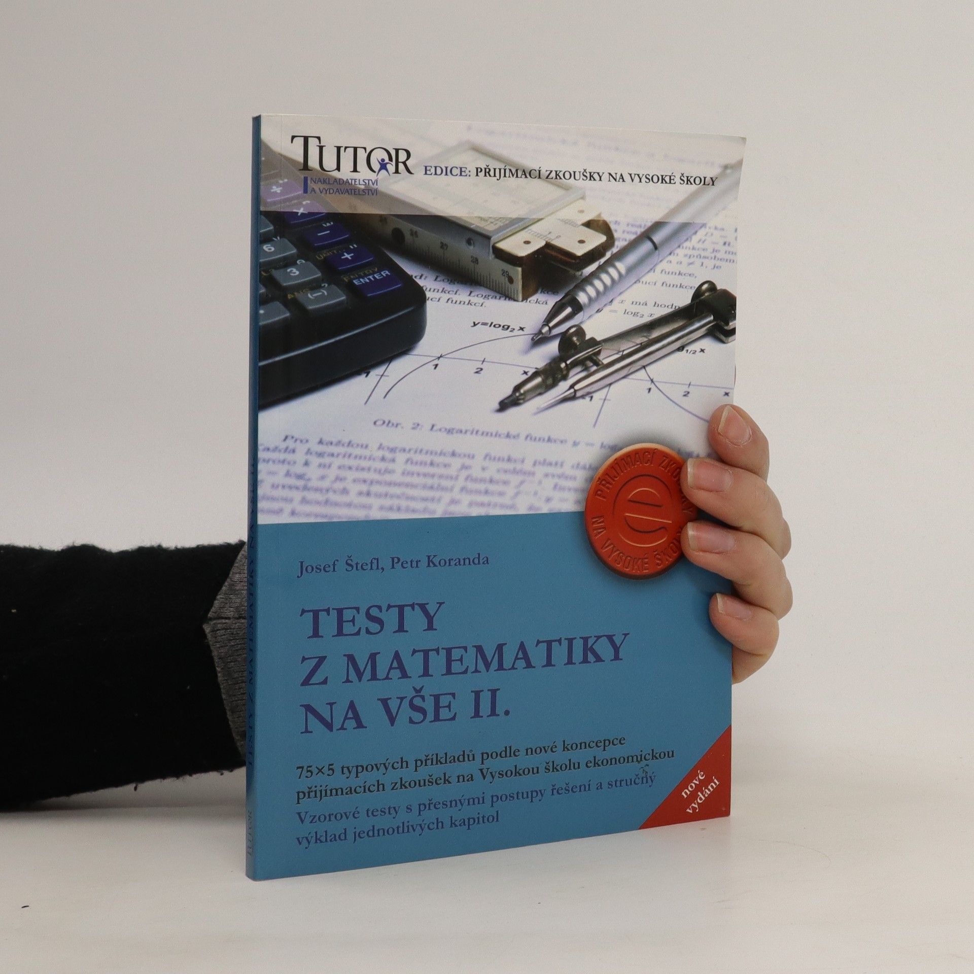 Josef Štefl Testy z matematiky na VŠE II. 75 x 5 typových příkladů k přijímacím zkouškám na Vysokou školu ekonomickou.