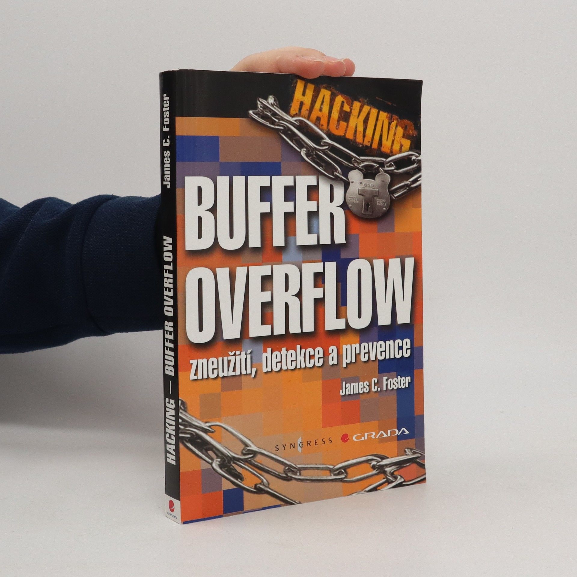 James C. Foster Hacking - Buffer Overflow. Zneužití, detekce a prevence