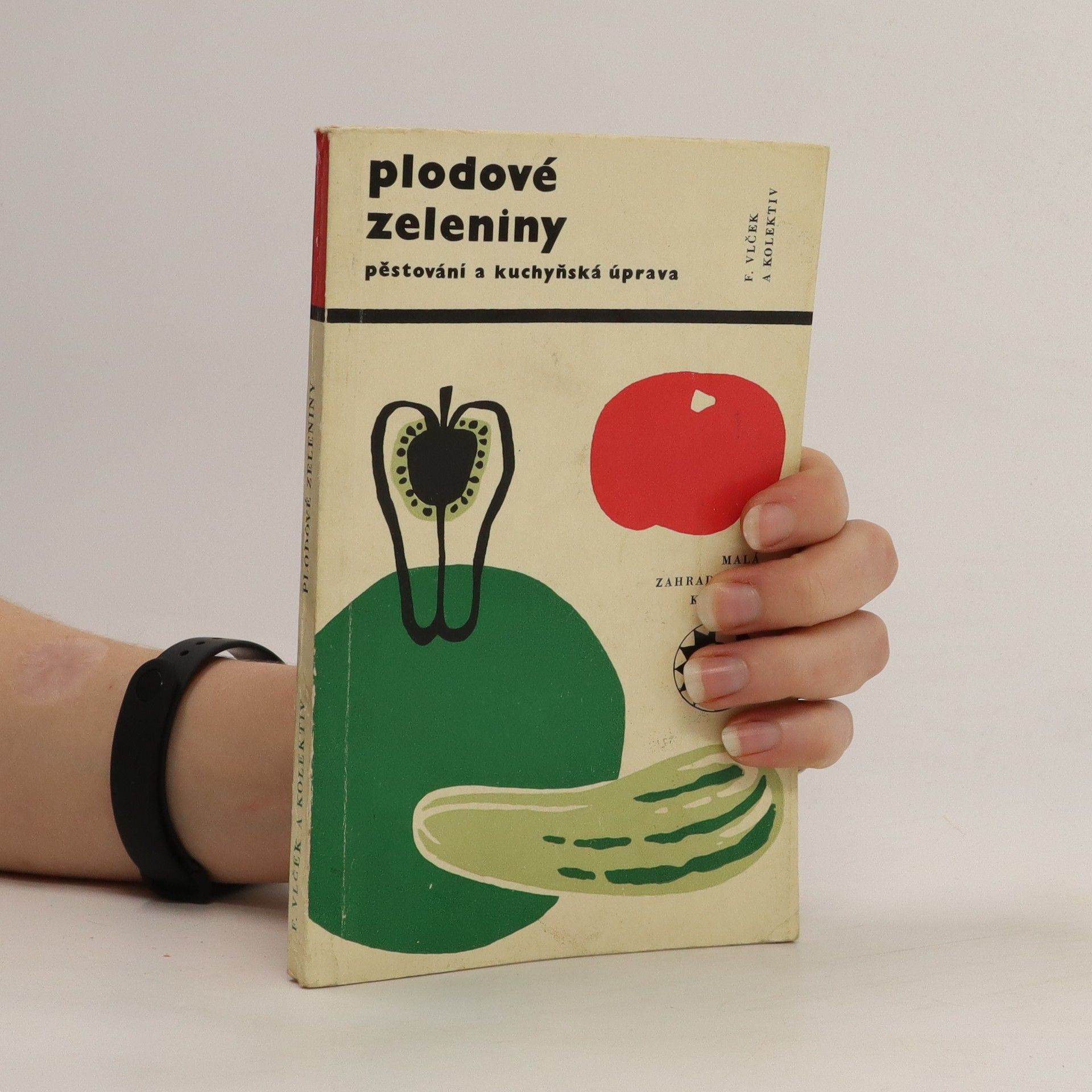 František Vlček Plodové zeleniny. Pěstování a kuchyňská úprava.