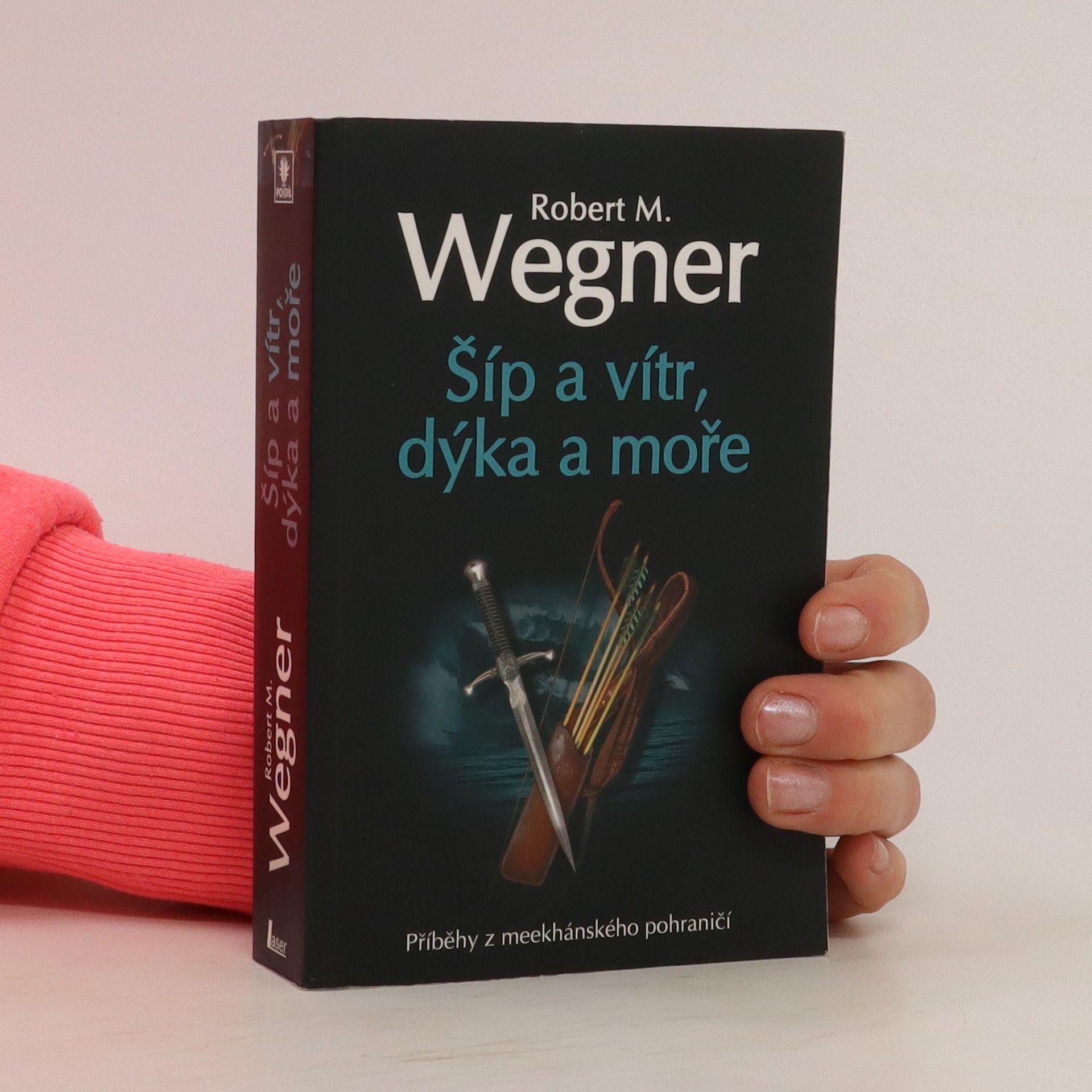 Robert M. Wegner Šíp a vítr, dýka a moře