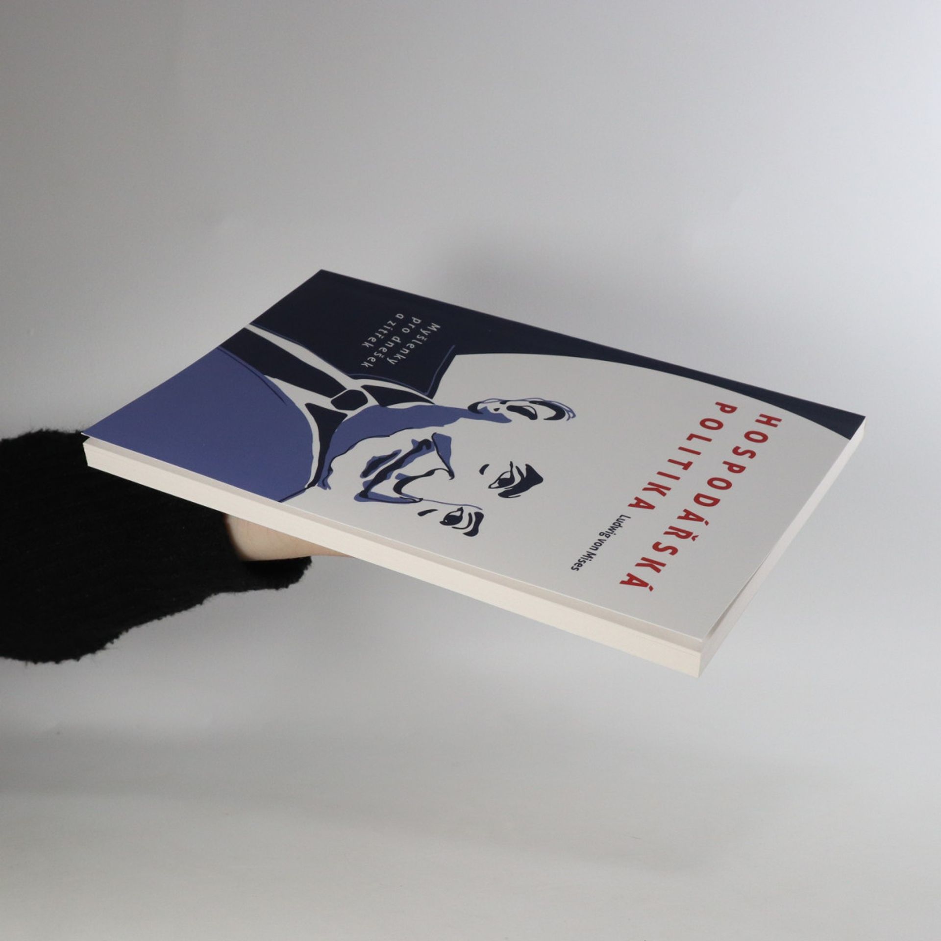 Ludwig von Mises Hospodářská politika. Myšlenky pro dnešek a zítřek