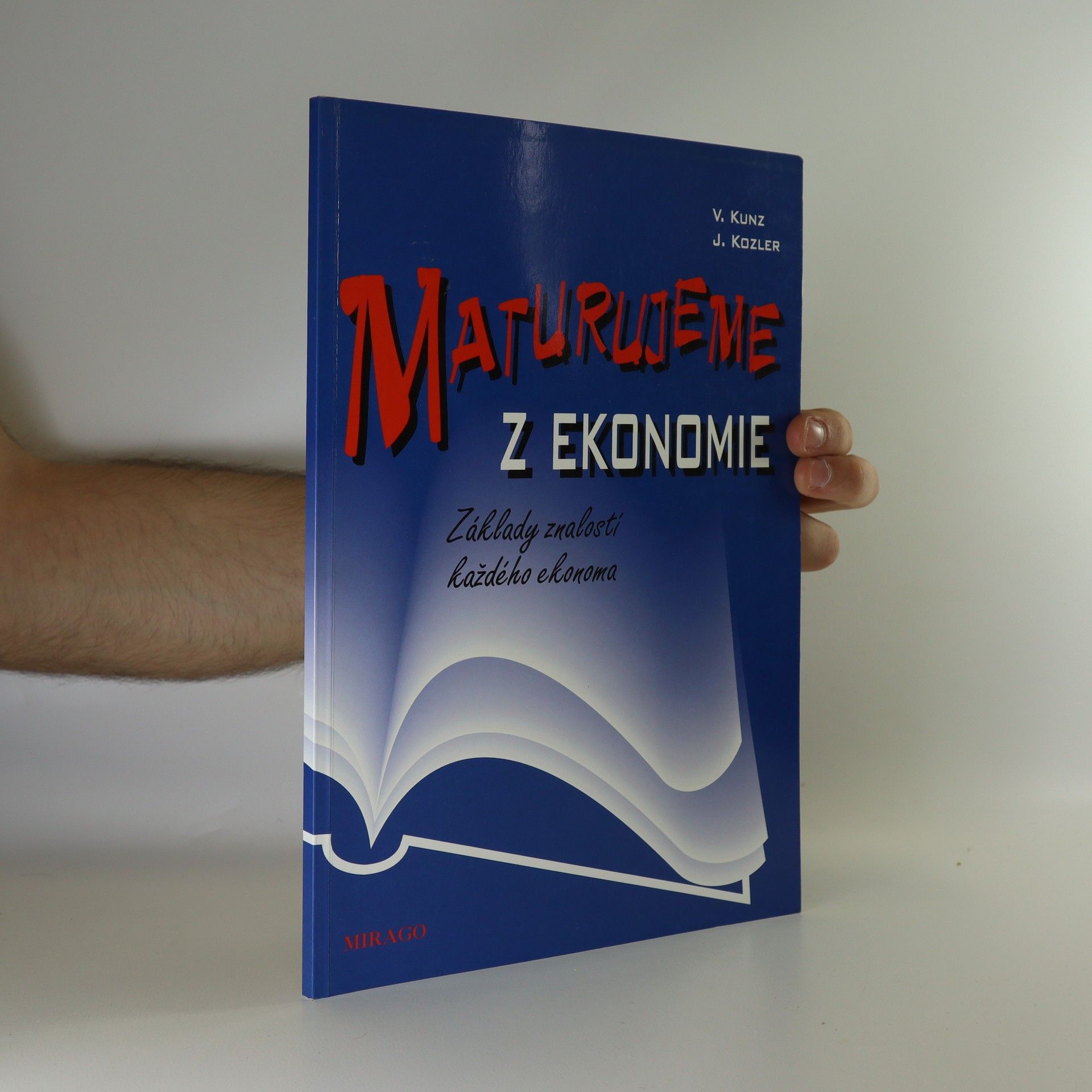 Vilém Kunz Maturujeme z ekonomie. Základy znalostí každého ekonoma