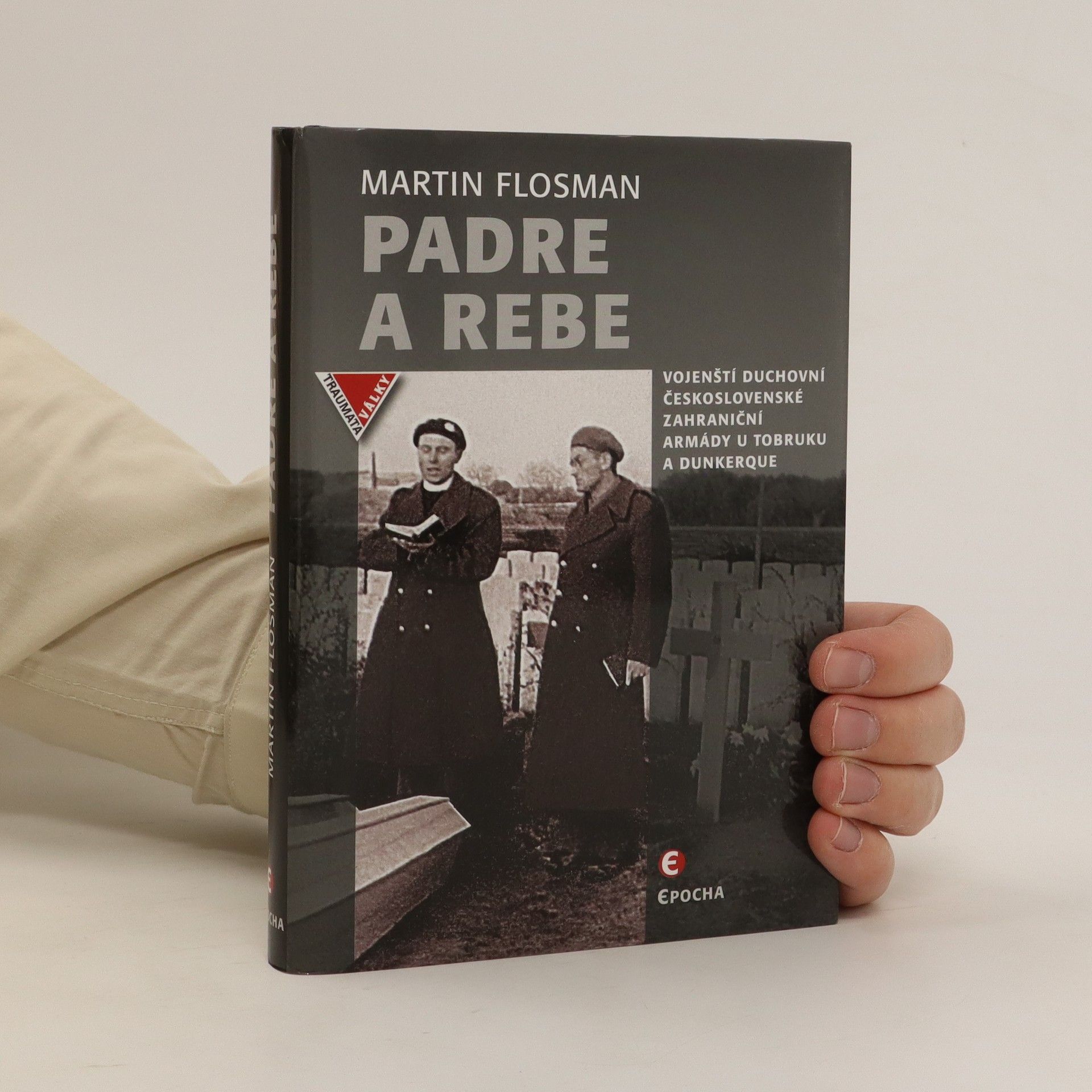 Martin Flosman Padre a Rebe - Vojenští duchovní československé zahraniční armády u Tobruku a Dunkerqu