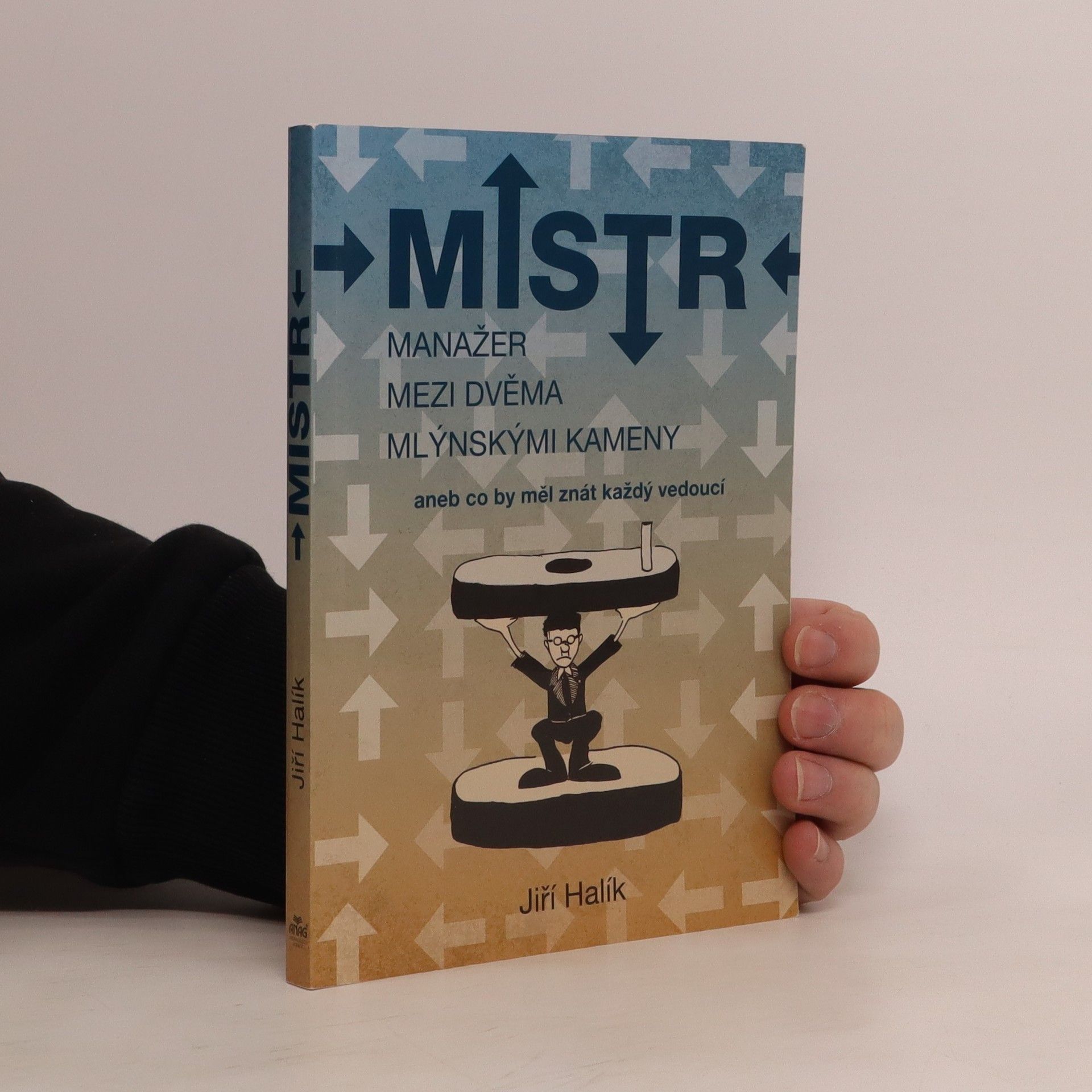 Jiří Halík Mistr - Manažer mezi dvěma mlýnskými kameny