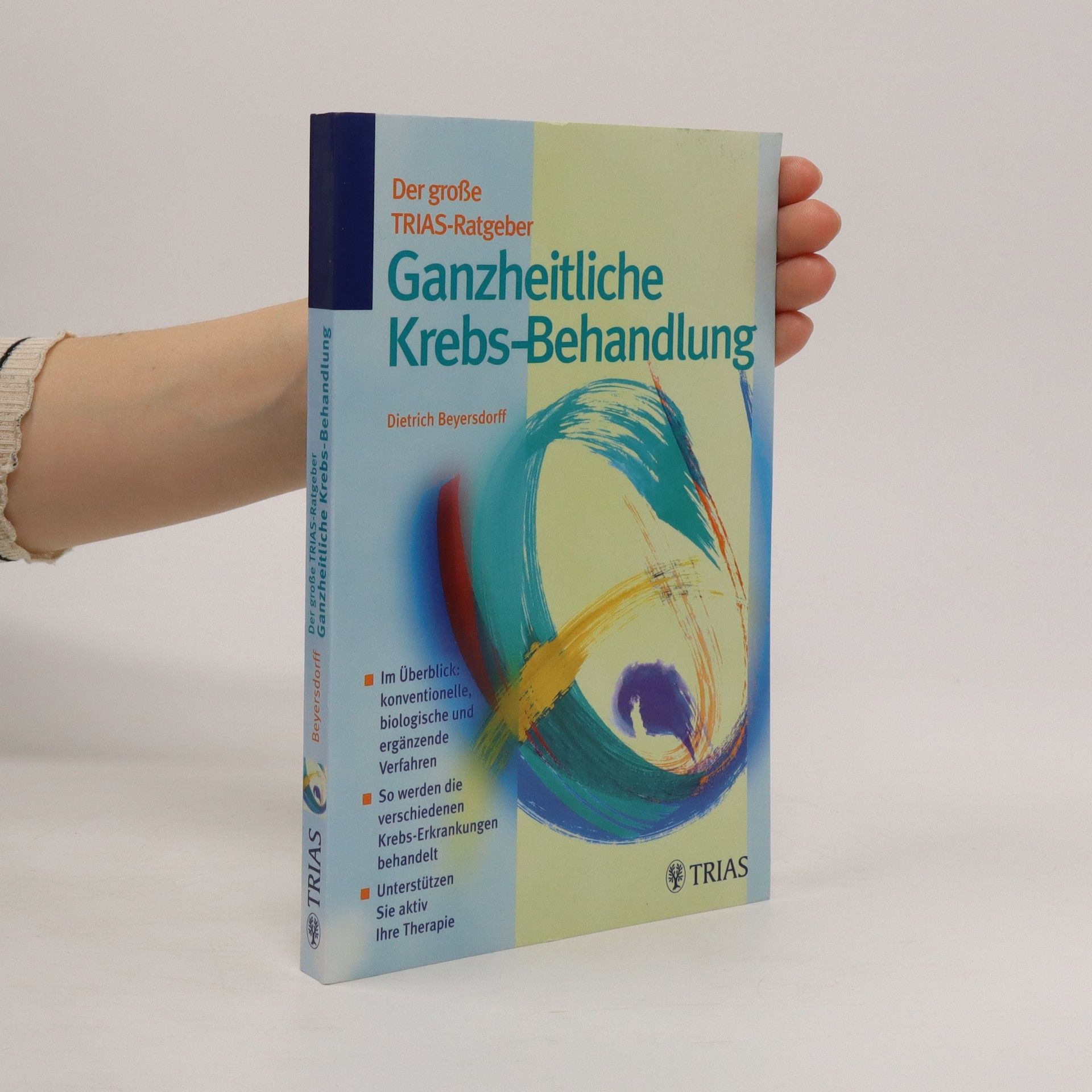 Dietrich Beyersdorff Der große Trias-ratgeber. Ganzheitliche Krebs-behandlung