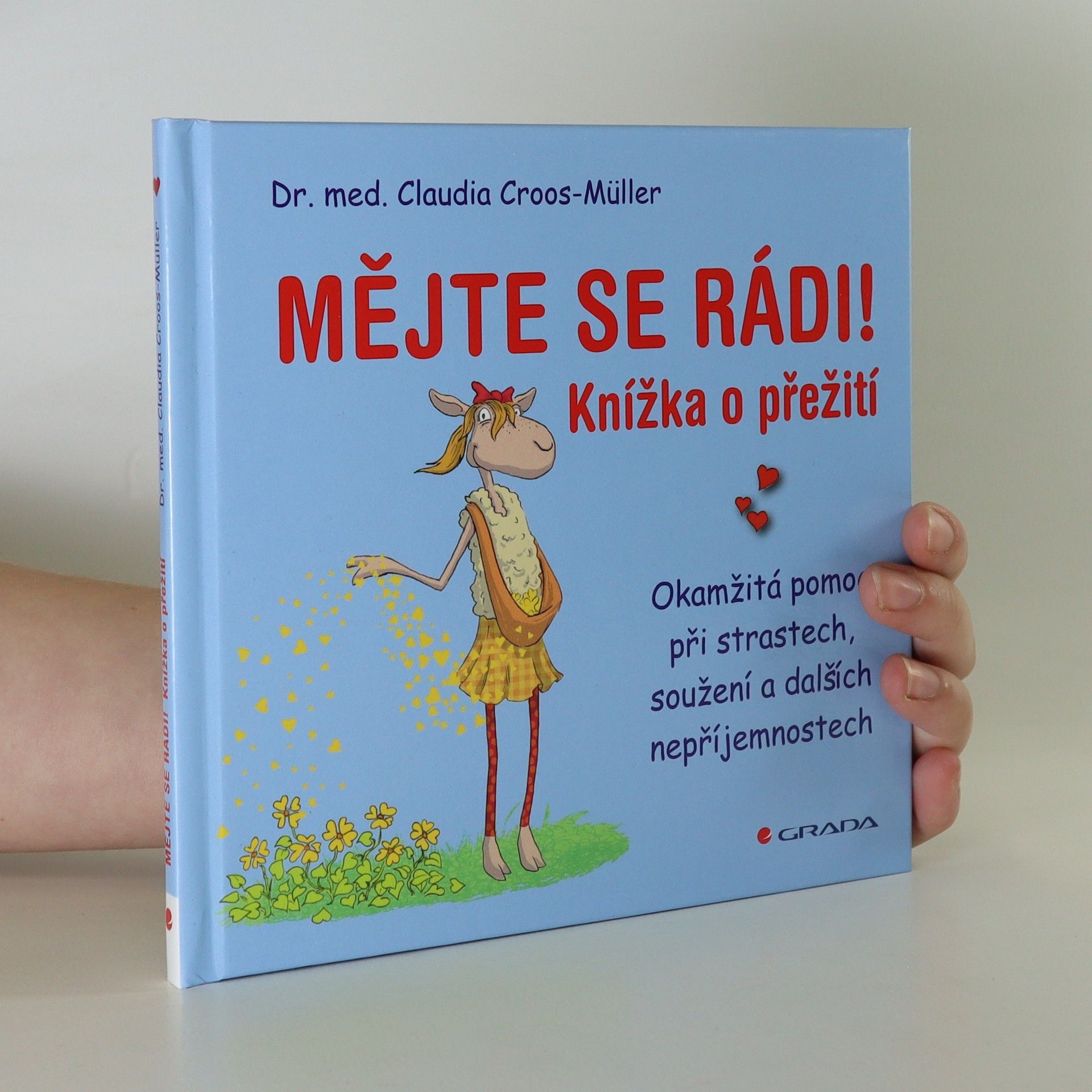 Claudia Croos-Müller Mějte se rádi! Knížka o přežití. Okamžitá pomoc při strastech, soužení a dalších nepříjemnostech