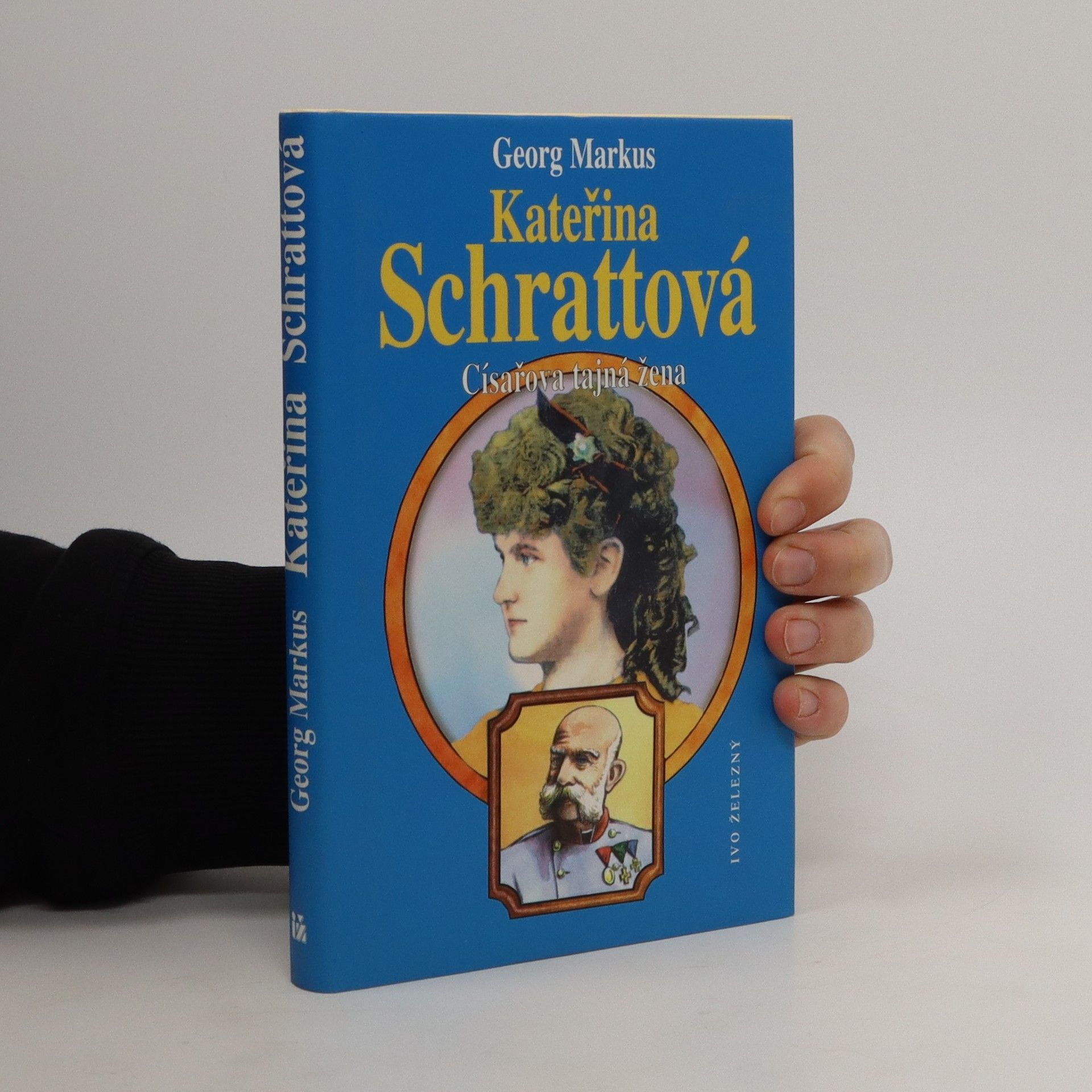 Georg Markus Kateřina Schrattová : císařova tajná žena