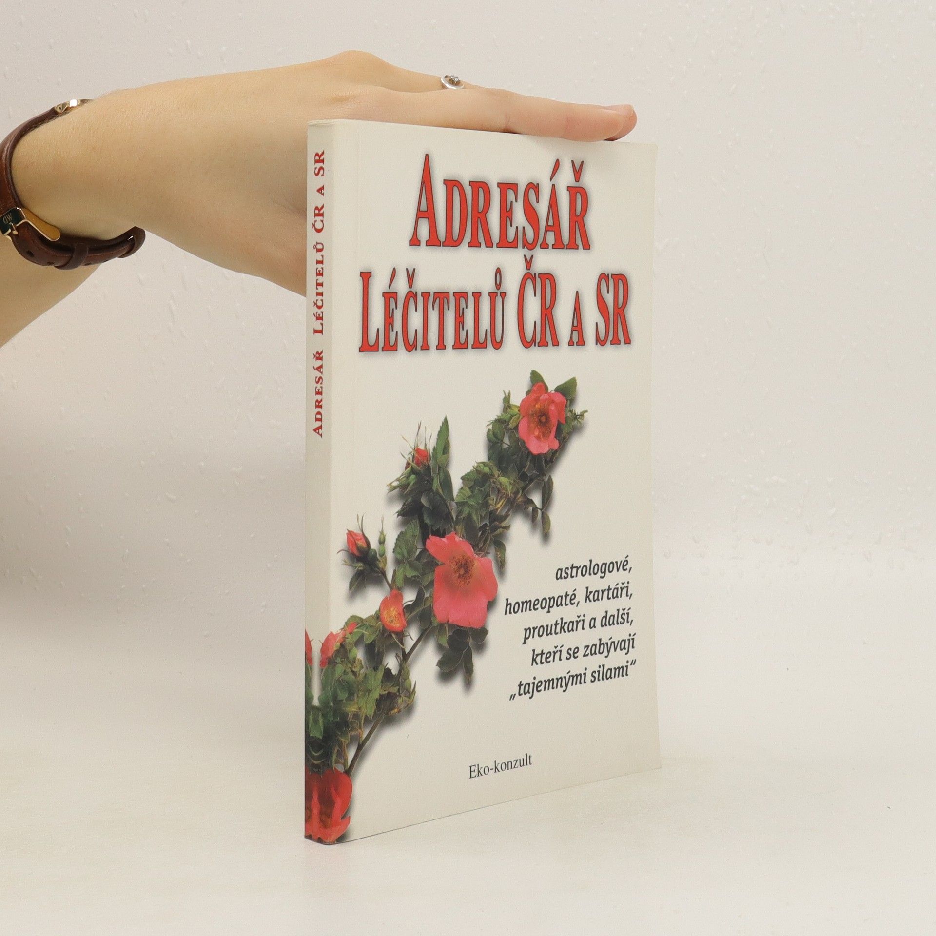 Autorenkollektiv Adresář léčitelů ČR a SR : astrologové, homeopaté, kartáři, proutkaři a další, kteří se zabývají "tajemnými silami"