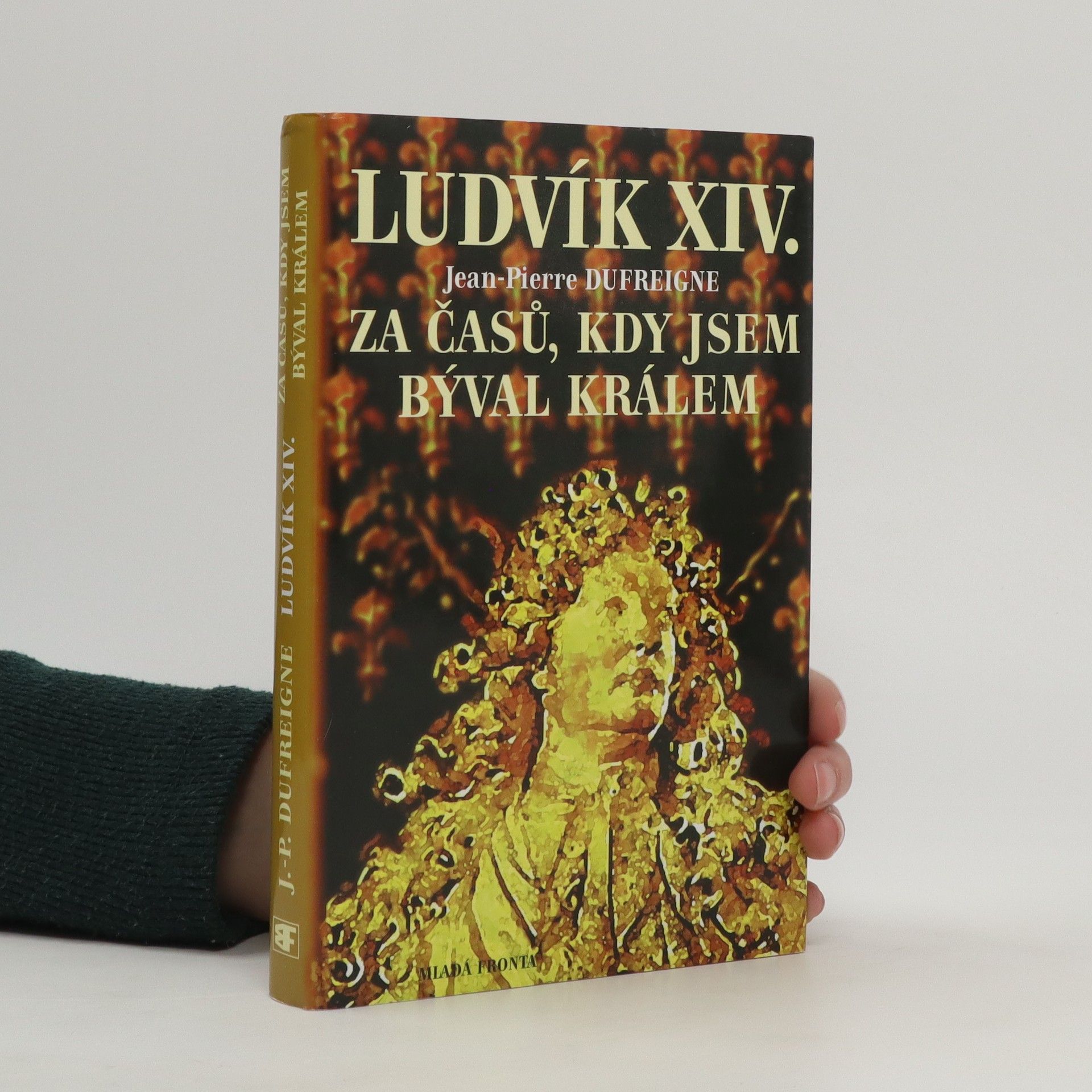 JeanPierre Dufreigne Ludvík XIV. Za časů, kdy jsem býval králem : 1671-1715