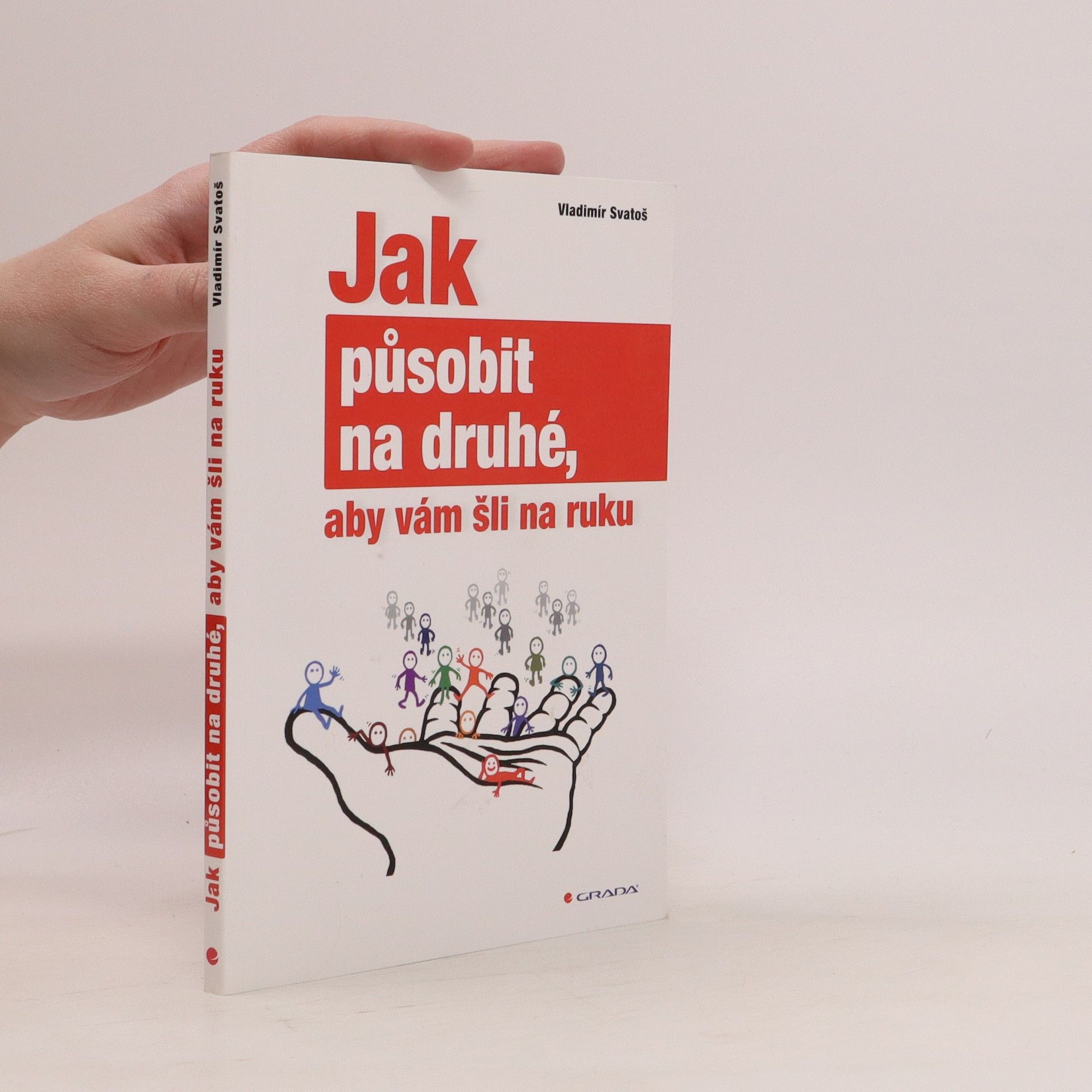 Vladimír Svatoš Jak působit na druhé, aby vám šli na ruku