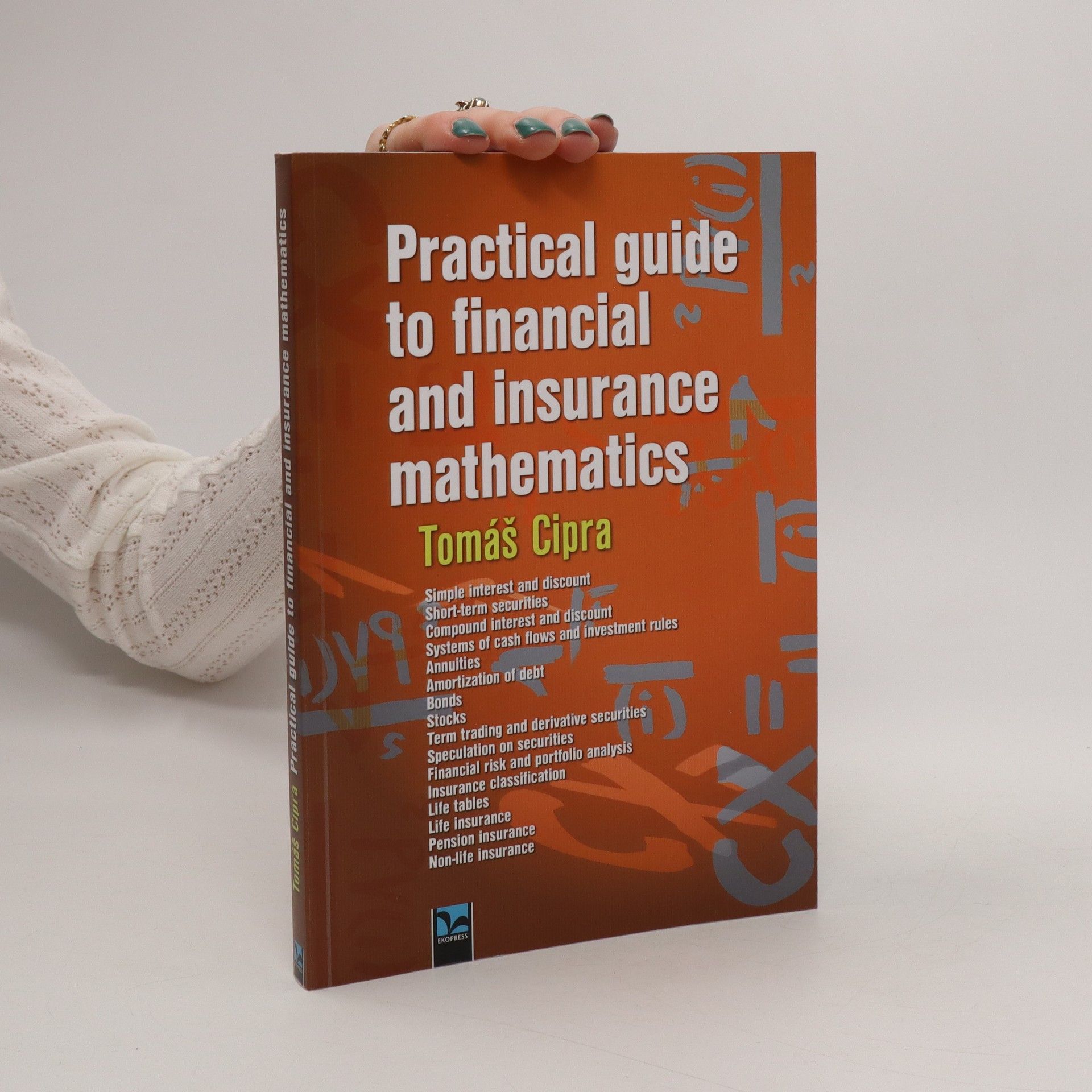 Tomáš Cipra Practical guide to financial and insurance mathematics