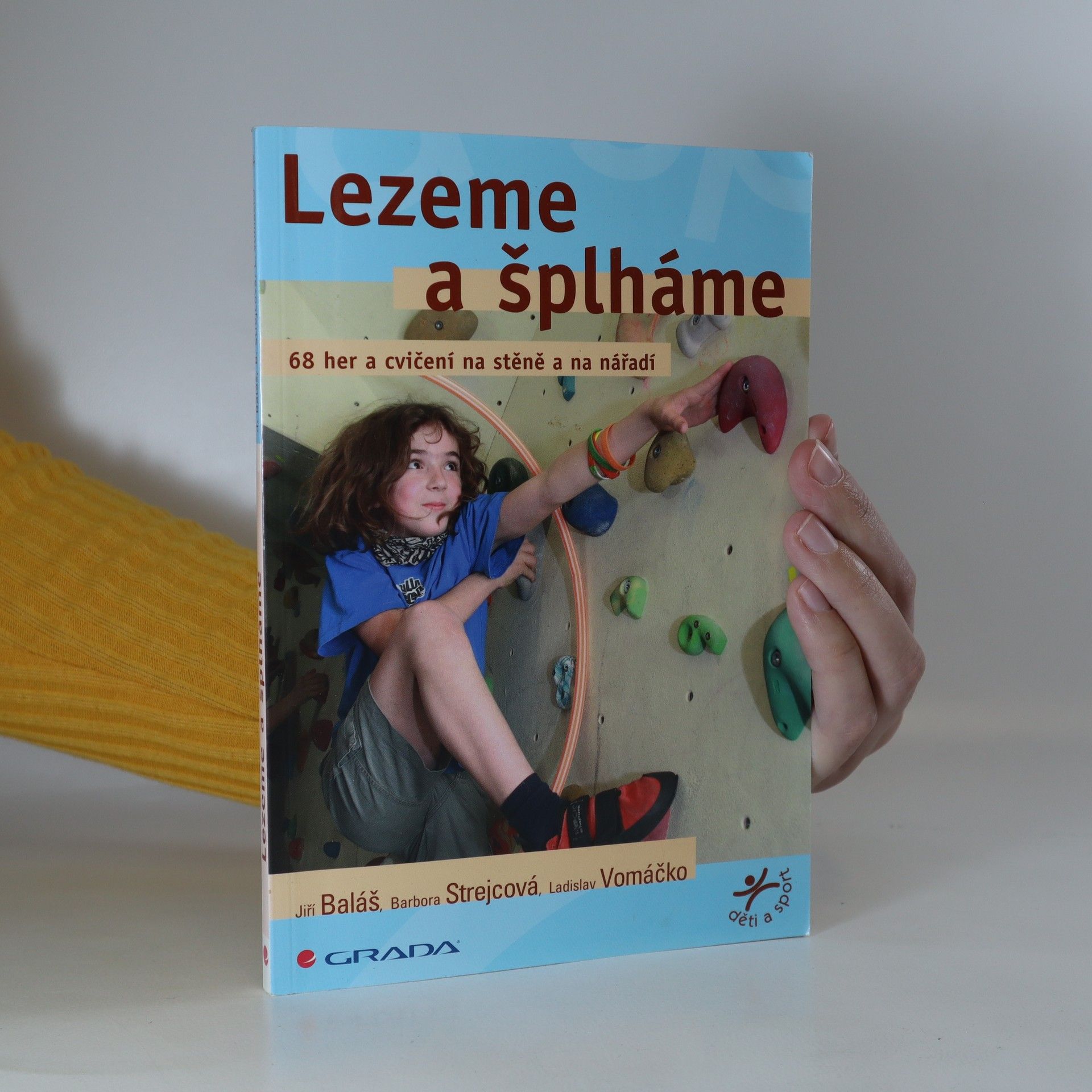 Jiří Baláš Lezeme a šplháme. 68 her a cvičení na stěně a na nářadí