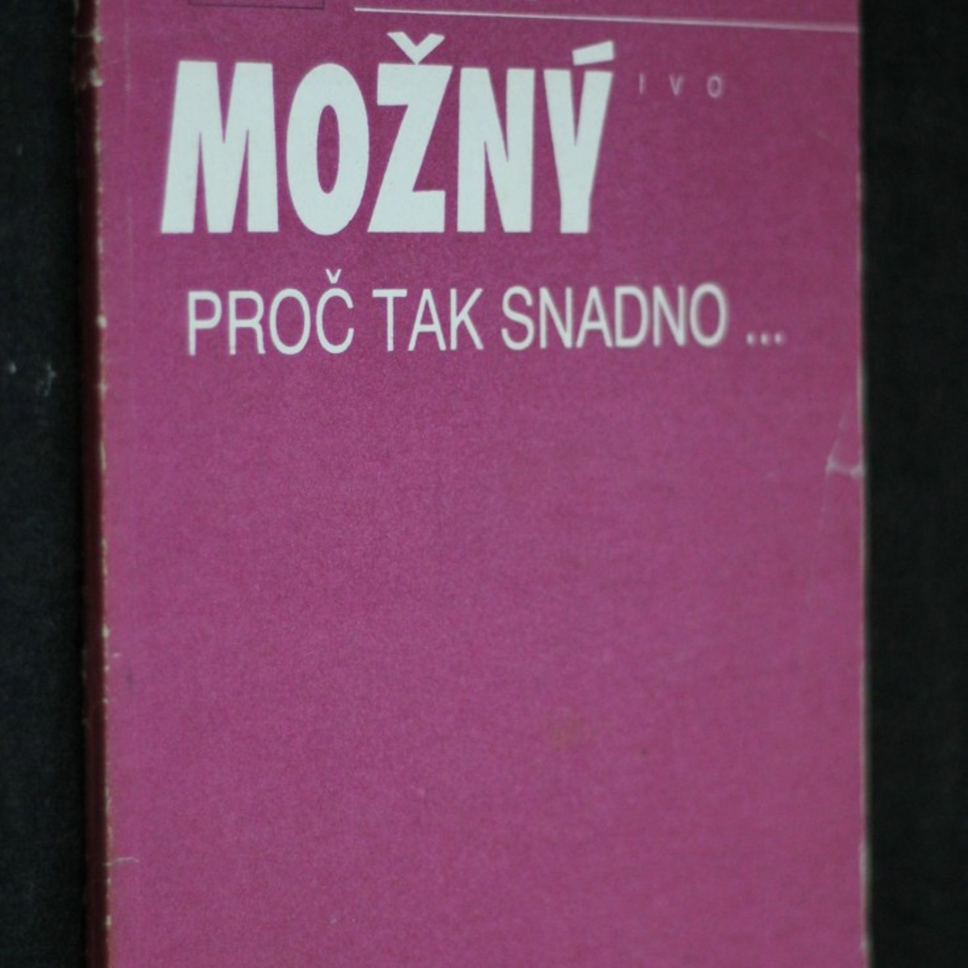Ivo Možný Proč tak snadno.. : některé rodinné důvody sametové revoluce