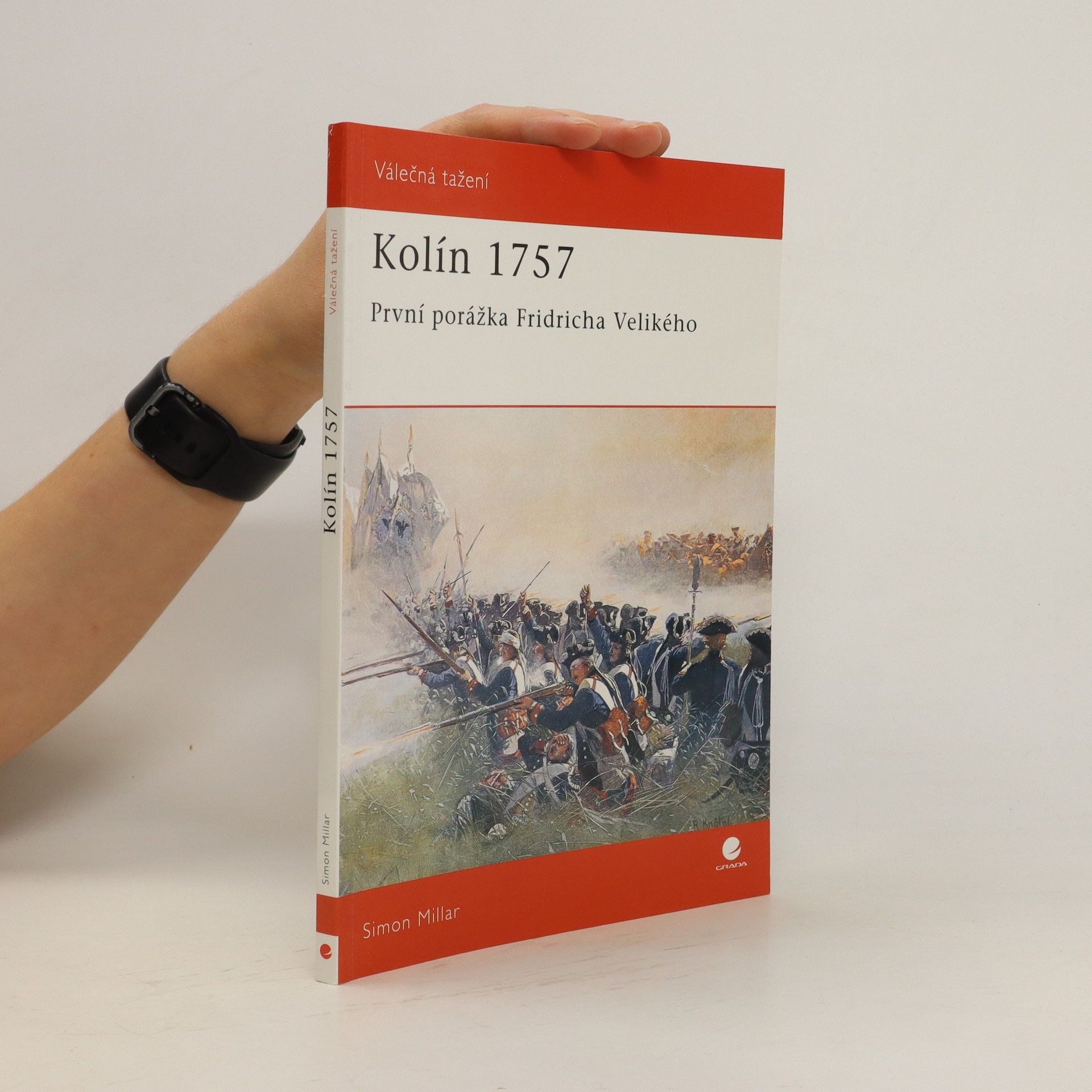 Simon Millar Kolín 1757 : první porážka Fridricha Velikého