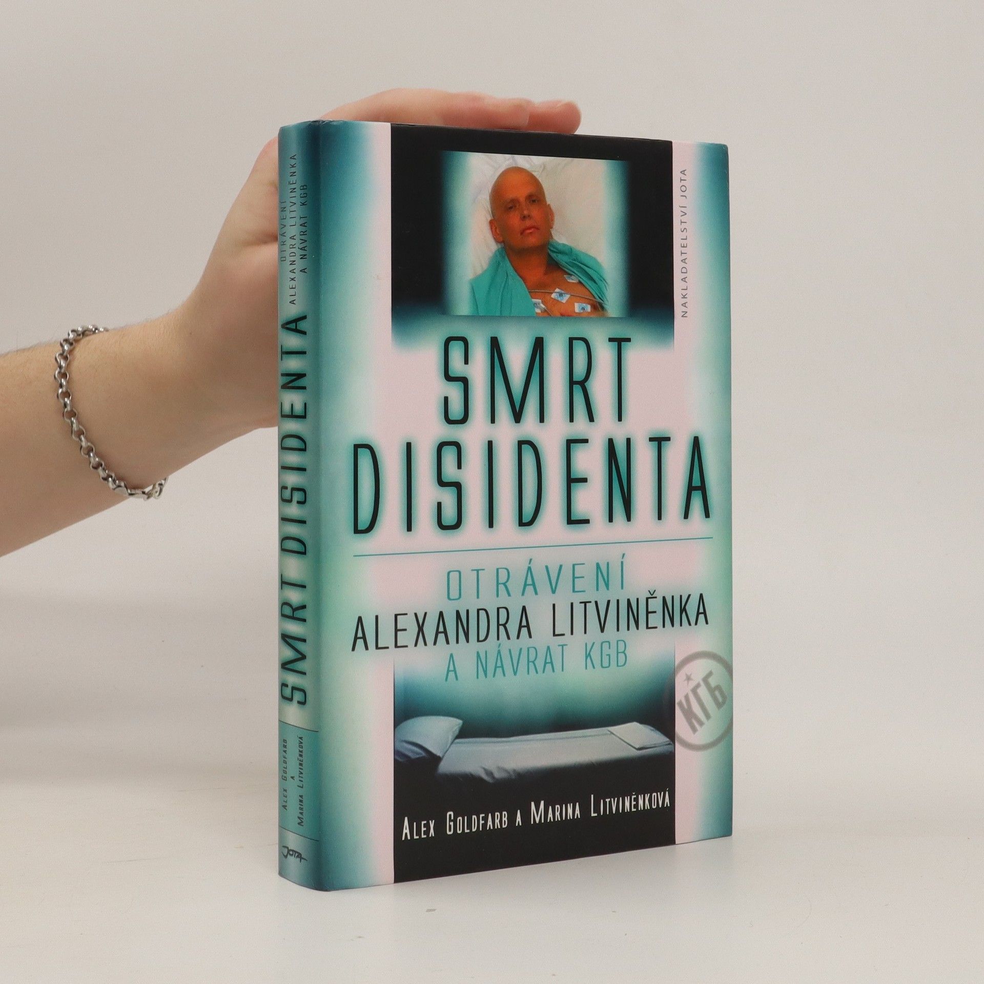 Alexander Goldfarb Smrt disidenta: otrávení Alexandra Litviněnka a návrat KGB