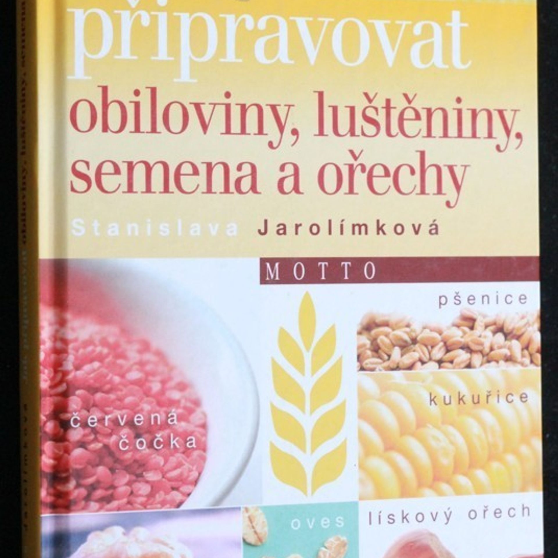 Stanislava Jarolímková Jak připravovat obiloviny, luštěniny, semena a ořechy