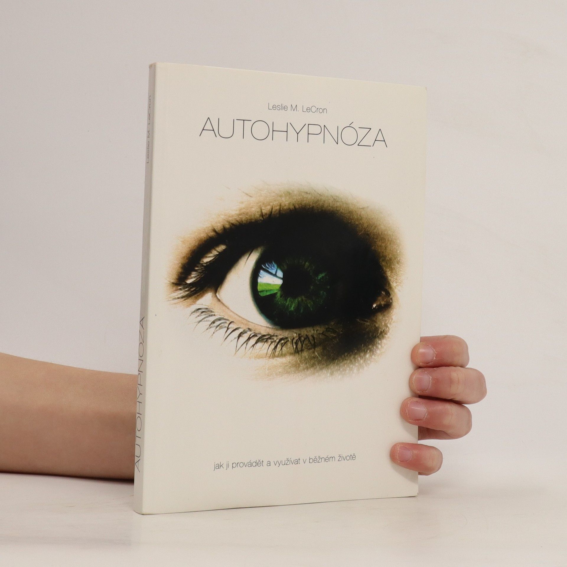 Leslie M. LeCron Autohypnóza. Jak ji provádět a využívat v běžném životě